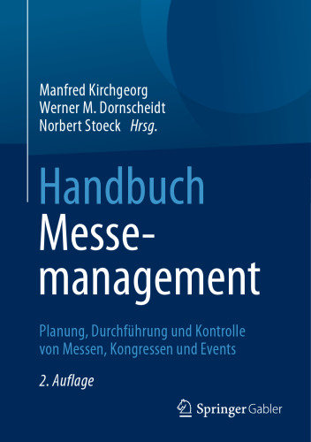 Handbuch Messemanagement: Planung, Durchführung und Kontrolle von Messen, Kongressen und Events