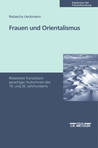 Frauen und Orientalismus: Reisetexte französischsprachiger Autorinnen des 19. und 20. Jahrhunderts