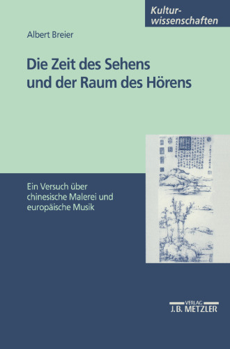 Die Zeit des Sehens und der Raum des Hörens: Ein Versuch über chinesische Malerei und europäische Musik