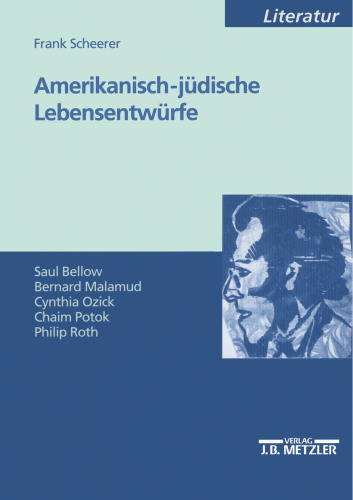 Amerikanisch-jüdische Lebensentwürfe: Saul Bellow / Bernard Malamud / Cynthia Ozick / Chaim Potok / Philip Roth