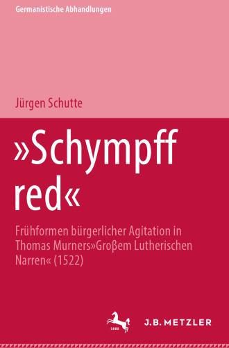 »Schympff red«: Frühformen bürgerlicher Agitation in Thomas Murners »Großem Lutherischen Narren« (1522)