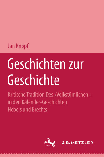 Geschichten zur Geschichte: Kritische Tradition des »Volkstümlichen« in den Kalender-Geschichten Hebels und Brechts