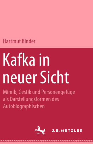 Kafka in neuer Sicht: Mimik, Gestik und Personengefüge als Darstellungsformen des Autobiographischen