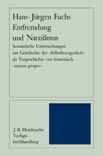 Entfremdung und Narzißmus: Semantische Untersuchungen zur Geschichte der ›Selbstbezogenheit‹ als Vorgeschichte von französisch »amour-propre«