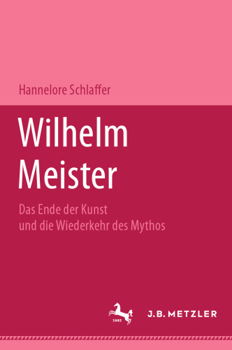Wilhelm Meister: Das Ende der Kunst und die Wiederkehr des Mythos