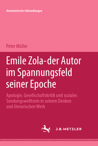 Emile Zola — der Autor im Spannungsfeld seiner Epoche: Apologie, Gesellschaftskritik und soziales Sendungsbewußtsein in seinem Denken und literarischen Werk