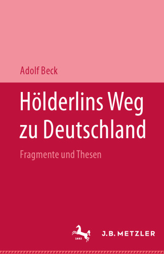 Hölderlins Weg zu Deutschland: Fragmente und Thesen: Mit einer Replik auf Pierre Bertaux’ »Friedrich Hölderlin«