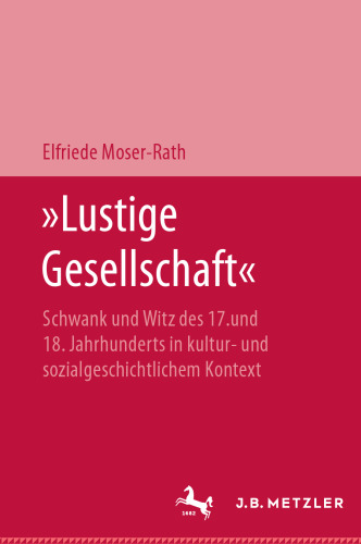 »Lustige Gesellschaft«: Schwank und Witz des 17. und 18. Jahrhunderts in kultur- und sozialgeschichtlichem Kontext
