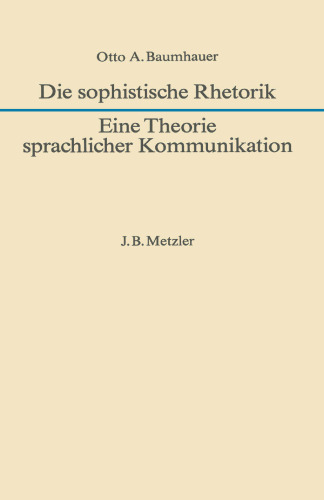 Die sophistische Rhetorik: Eine Theorie sprachlicher Kommunikation