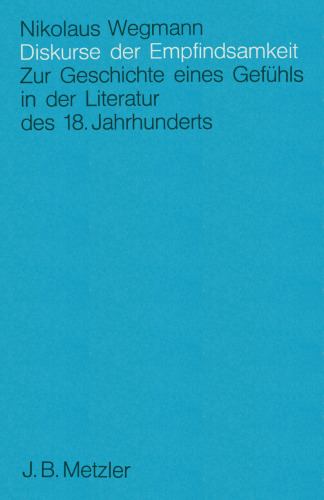 Diskurse der Empfindsamkeit: Zur Geschichte eines Gefühls in der Literatur des 18. Jahrhunderts
