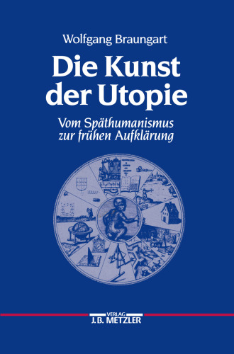 Die Kunst der Utopie: Vom Späthumanismus zur frühen Aufklärung