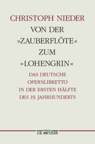 Von der »Zauberflöte« zum »Lohengrin«: Das deutsche Opernlibretto in der ersten Hälfte des 19. Jahrhunderts