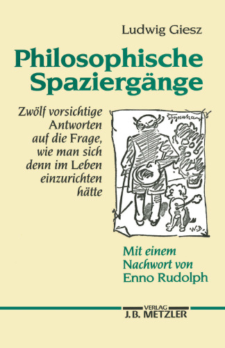 Philosophische Spaziergänge: Zwölf vorsichtige Antworten auf die Frage, wie man sich im Leben denn einzurichten hätte