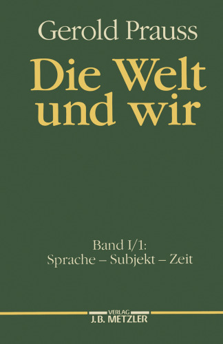Die Welt und wir: Erster Band, Erster Teil: Sprache — Subjekt — Zeit
