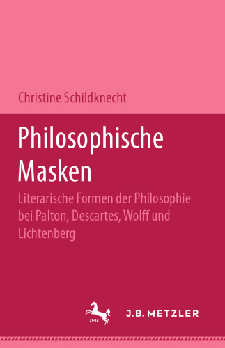 Philosophische Masken: Literarische Formen der Philosophie bei Platon, Descartes, Wolff und Lichtenberg