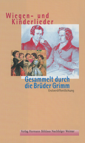 Wiegen- und Kinderlieder: Gesammelt durch die Brüder Grimm