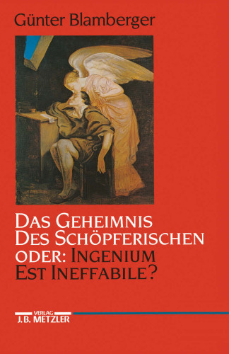 Das Geheimnis des Schöpferischen oder: Ingenium est ineffabile?: Studien zur Literaturgeschichte der Kreativität zwischen Goethezeit und Moderne