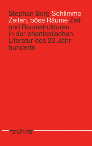 Schlimme Zeiten, böse Räume: Zeit- und Raumstrukturen in der phantastischen Literatur des 20. Jahrhunderts