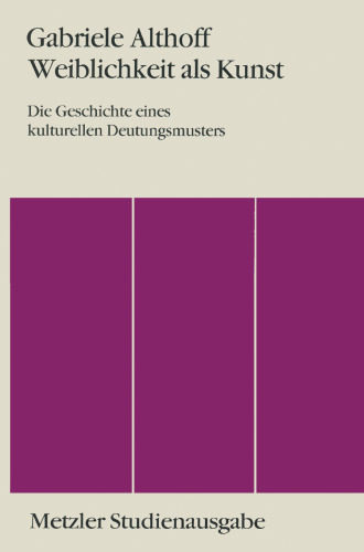 Weiblichkeit als Kunst: Die Geschichte eines kulturellen Deutungsmusters