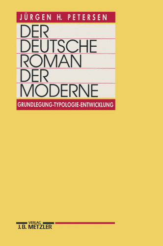 Der deutsche Roman der Moderne: Grundlegung — Typologie — Entwicklung
