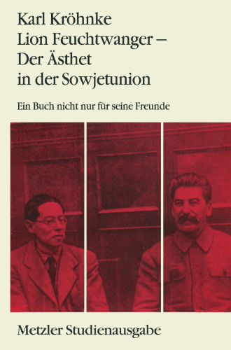 Lion Feuchtwanger — Der Ästhet in der Sowjetunion: Ein Buch nicht nur für seine Freunde