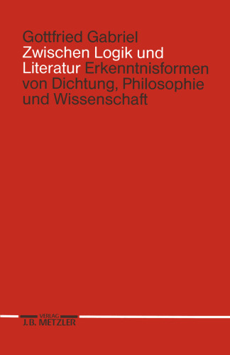 Zwischen Logik und Literatur: Erkenntnisformen von Dichtung, Philosophie und Wissenschaft