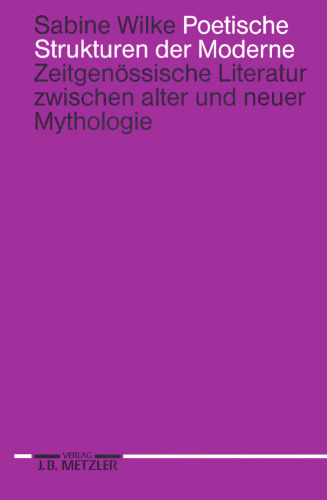 Poetische Strukturen der Moderne: Zeitgenössische Literatur zwischen alter und neuer Mythologie
