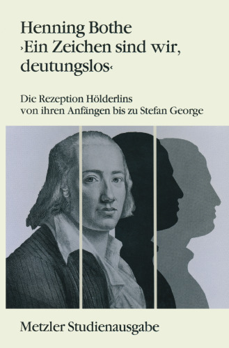 ›Ein Zeichen sind wir, deutungslos‹: Die Rezeption Hölderlins von ihren Anfängen bis zu Stefan George