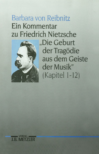 Ein Kommentar zu Friedrich Nietzsche, »Die Geburt der Tragödie aus dem Geiste der Musik«