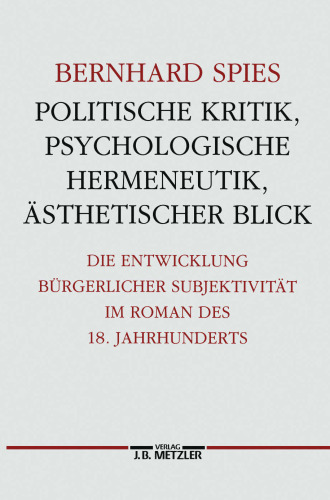 Politische Kritik, psychologische Hermeneutik, ästhetischer Blick: Die Entwicklung bürgerlicher Subjektivität im Roman des 18. Jahrhunderts