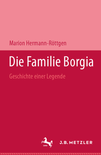 Die Familie Borgia: Geschichte einer Legende