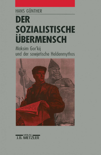 Der sozialistische Übermensch: M. Gor΄kij und der sowjetische Heldenmythos