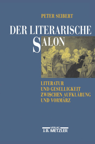 Der literarische Salon: Literatur und Geselligkeit zwischen Aufklärung und Vormärz