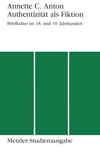Authentizität als Fiktion: Briefkultur im 18. und 19. Jahrhundert