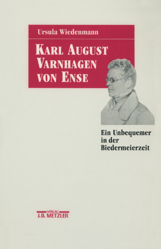 Karl August Varnhagen von Ense: Ein Unbequemer in der Biedermeierzeit