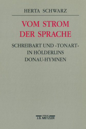 Vom Strom der Sprache: Schreibart und ›Tonart‹ in Hölderlins Donau-Hymnen