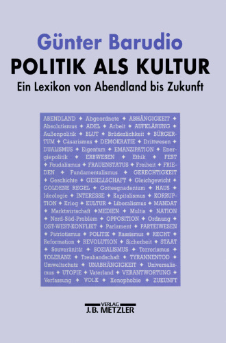Politik als Kultur: Ein Lexikon von Abendland bis Zukunft