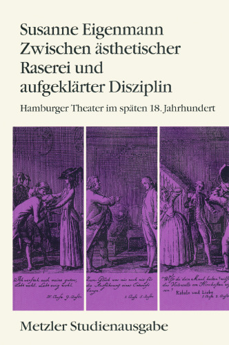 Zwischen ästhetischer Raserei und aufgeklärter Disziplin: Hamburger Theater im späten 18. Jahrhundert