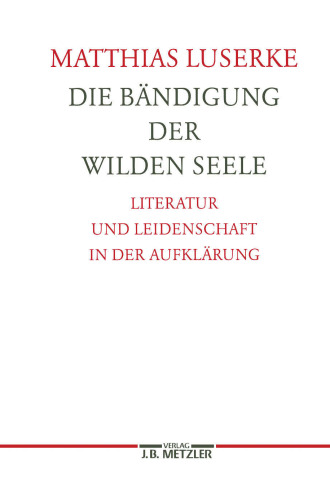 Die Bändigung der wilden Seele: Literatur und Leidenschaft in der Aufklärung
