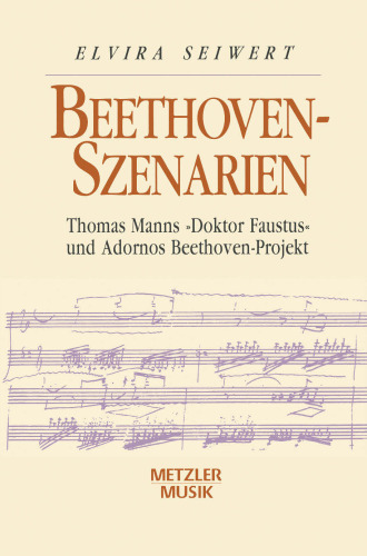 Beethoven-Szenarien: Thomas Manns »Doktor Faustus« und Adornos Beethoven-Projekt