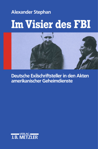 Im Visier des FBI: Deutsche Exilschriftsteller in den Akten amerikanischer Geheimdienste