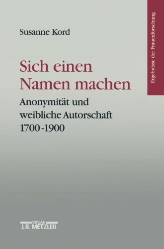 Sich Einen Namen Machen: Anonymität und weibliche Autorschaft 1700–1900