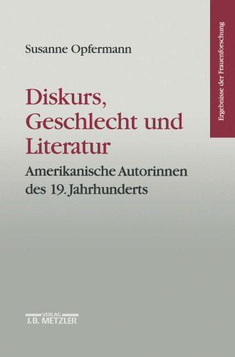 Diskurs, Geschlecht und Literatur: Amerikanische Autorinnen des 19. Jahrhunderts
