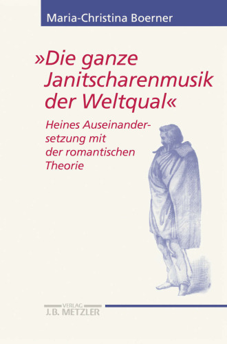 »Die ganze Janitscharenmusik der Weltqual«: Heines Auseinandersetzung mit der romantischen Theorie