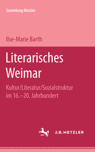 Literarisches Weimar: Kultur/Literatur/Sozialstruktur im 16.–20. Jahrhundert