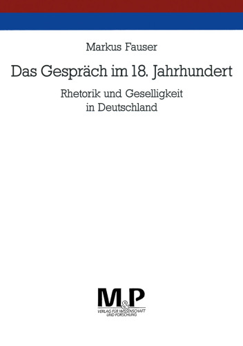 Das Gespräch im 18. Jahrhundert: Rhetorik und Geselligkeit in Deutschland