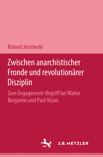 Zwischen anarchistischer Fronde und revolutionärer Disziplin: Zum Engagement-Begriff bei Walter Benjamin und Paul Nizan