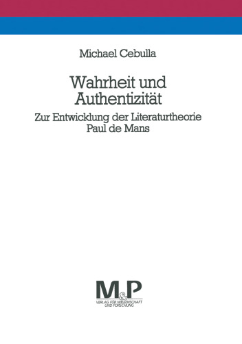 Wahrheit und Authentizität: Zur Entwicklung der Literaturtheorie Paul de Mans