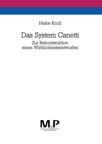 Das System Canetti: Zur Rekonstruktion eines Wirklichkeitsentwurfes