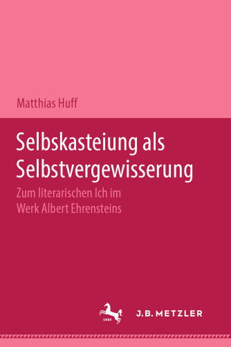 Selbstkasteiung als Selbstvergewisserung: Zum literarischen Ich im Werk Albert Ehrensteins